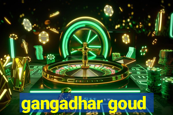 gangadhar goud