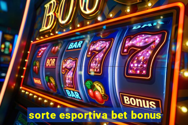 sorte esportiva bet bonus