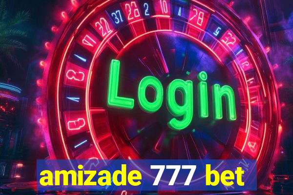 amizade 777 bet