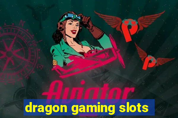 dragon gaming slots