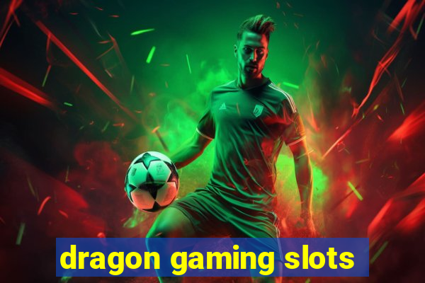 dragon gaming slots