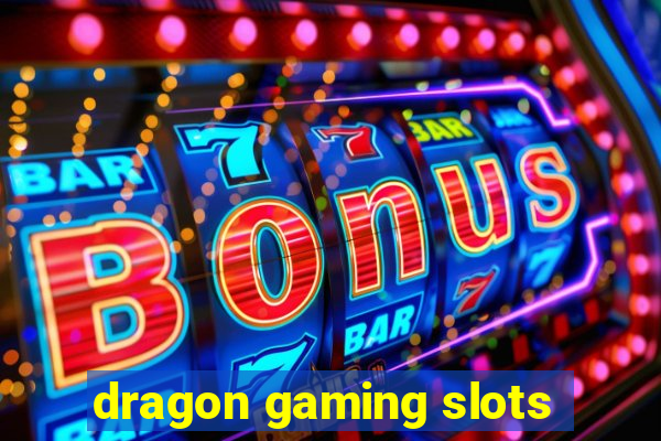 dragon gaming slots