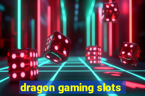 dragon gaming slots