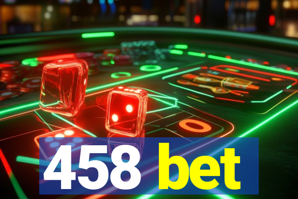 458 bet