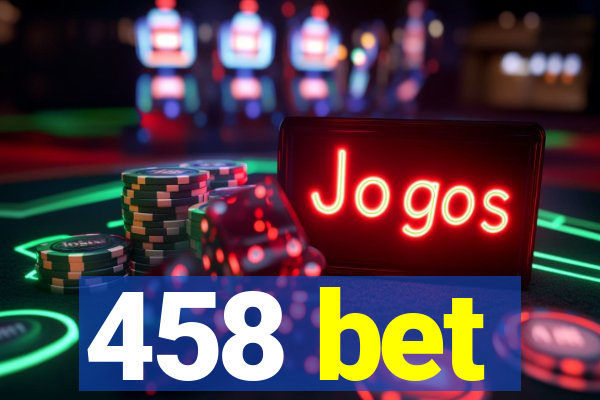 458 bet