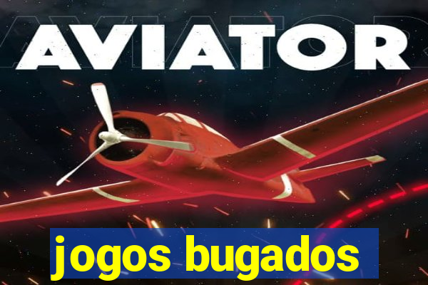 jogos bugados