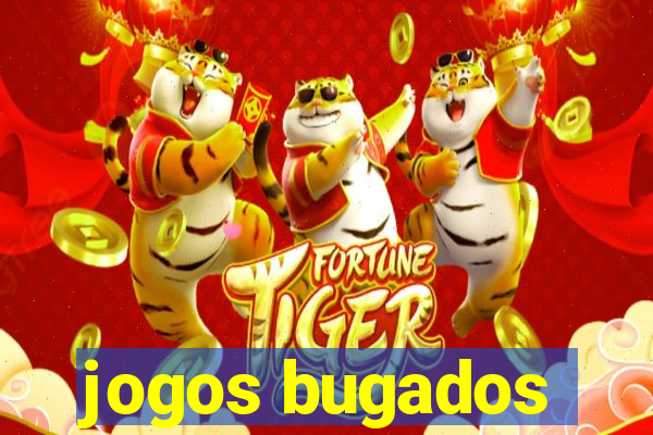 jogos bugados