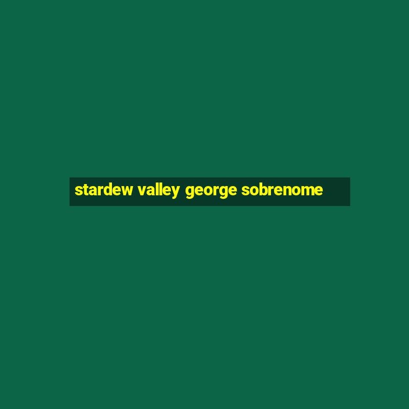 stardew valley george sobrenome