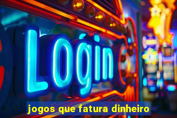 jogos que fatura dinheiro