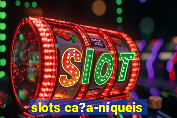 slots ca?a-níqueis