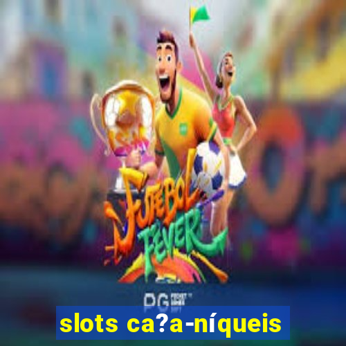 slots ca?a-níqueis