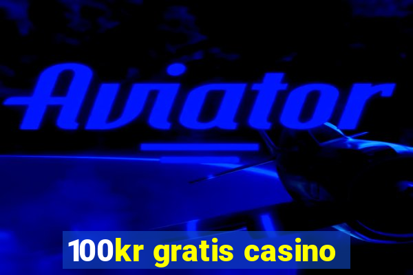 100kr gratis casino