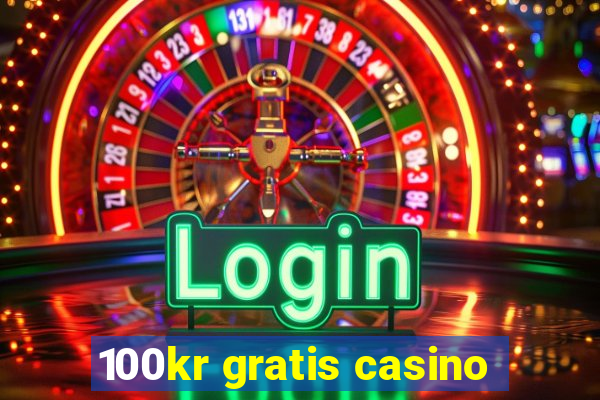 100kr gratis casino