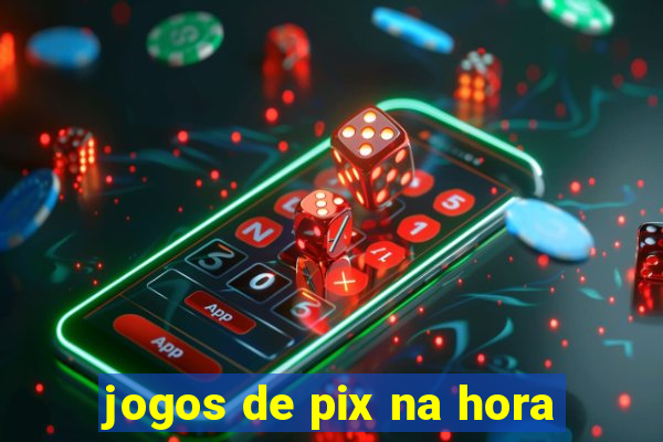 jogos de pix na hora