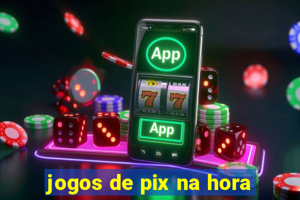 jogos de pix na hora