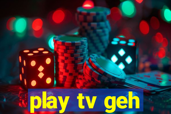 play tv geh