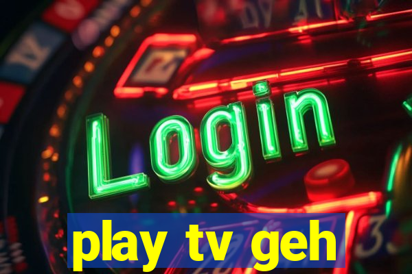 play tv geh