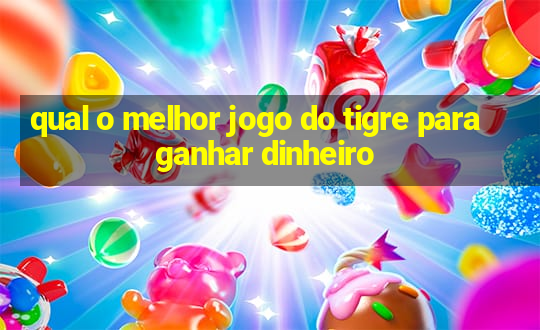 qual o melhor jogo do tigre para ganhar dinheiro