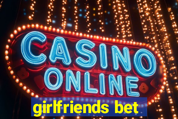 girlfriends bet