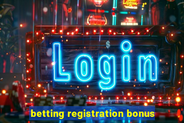 betting registration bonus