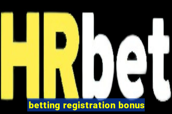 betting registration bonus