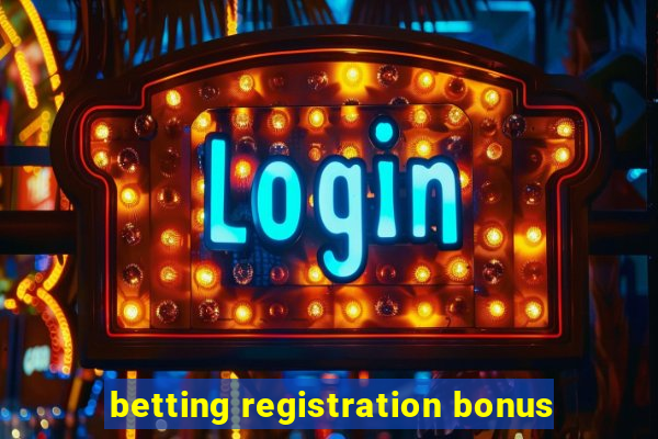 betting registration bonus