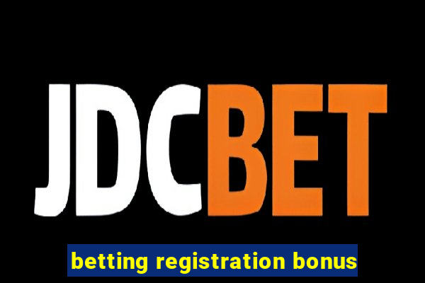 betting registration bonus