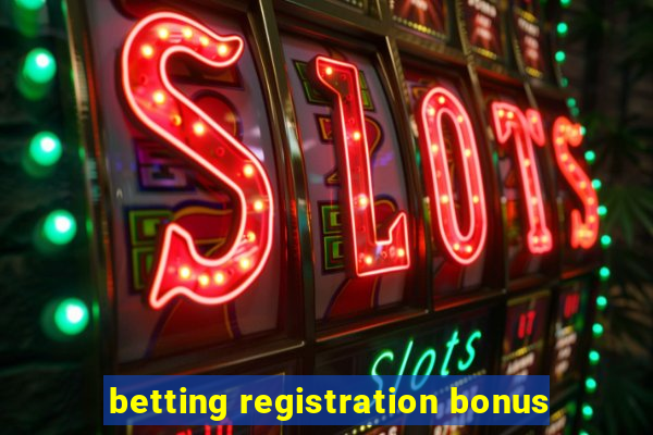 betting registration bonus