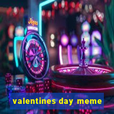 valentines day meme