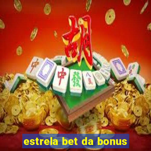 estrela bet da bonus