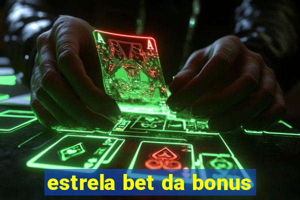 estrela bet da bonus