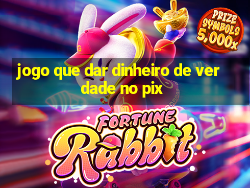 jogo que dar dinheiro de verdade no pix