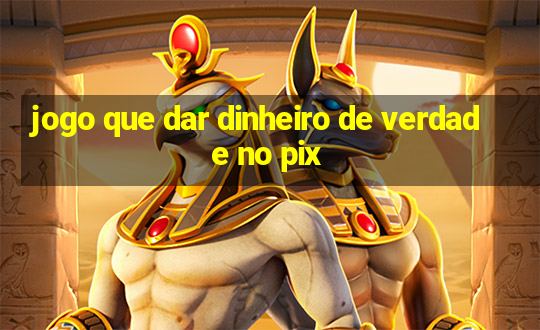 jogo que dar dinheiro de verdade no pix