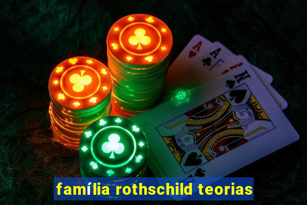 família rothschild teorias