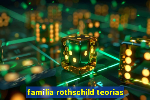 família rothschild teorias