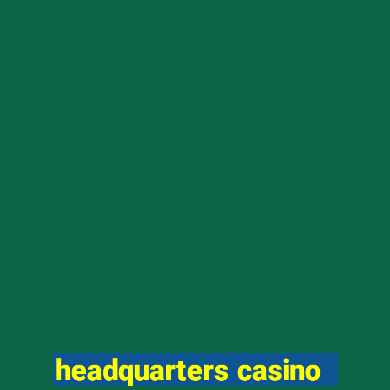 headquarters casino