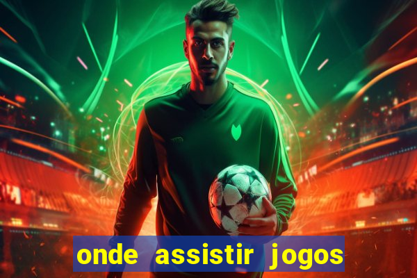 onde assistir jogos champions hoje