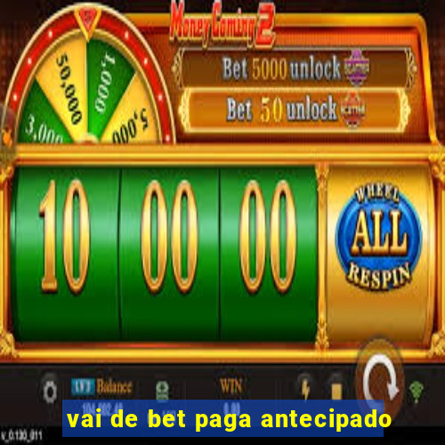 vai de bet paga antecipado