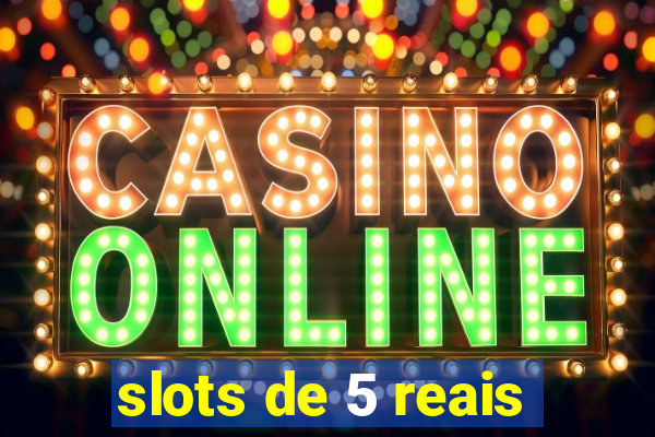 slots de 5 reais