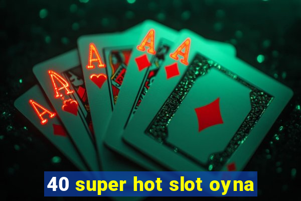 40 super hot slot oyna