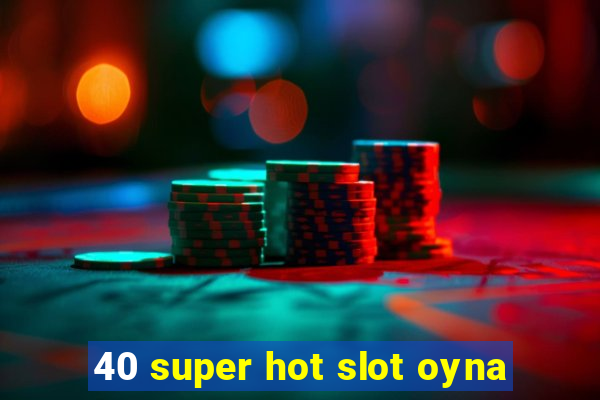 40 super hot slot oyna