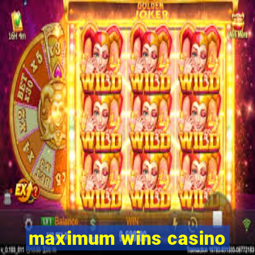 maximum wins casino