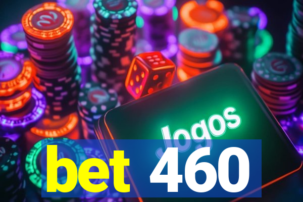 bet 460