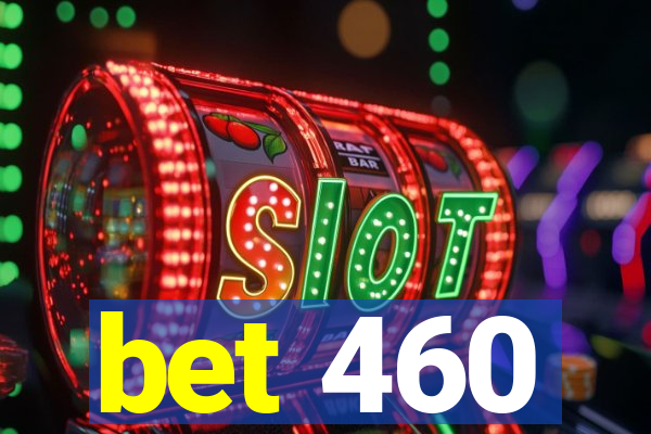 bet 460