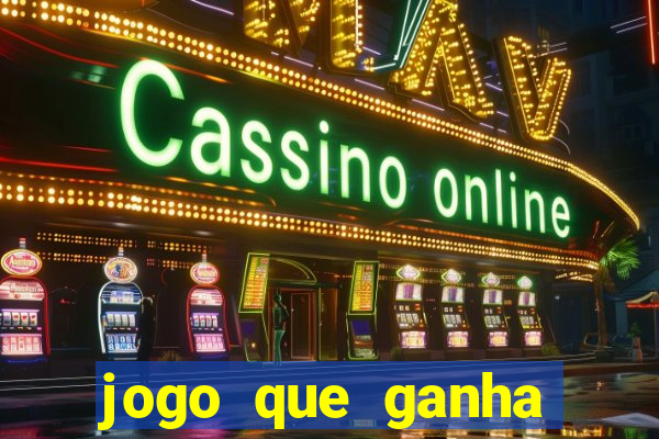 jogo que ganha dinheiro cassino