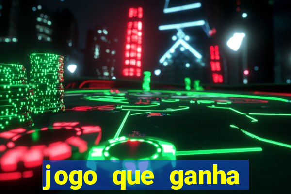 jogo que ganha dinheiro cassino