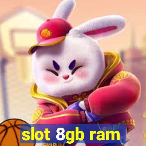 slot 8gb ram