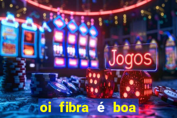 oi fibra é boa para jogos