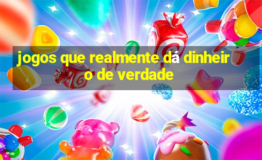 jogos que realmente dá dinheiro de verdade