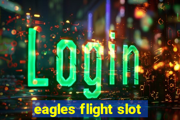 eagles flight slot